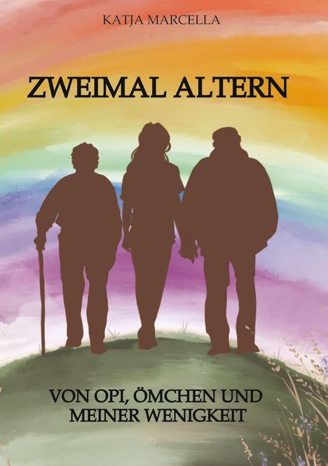 „Zweimal Altern“, „Von Opi, Ömchen und meiner Wenigkeit“. Drei Personen Silhouetten vor buntem Himmel.