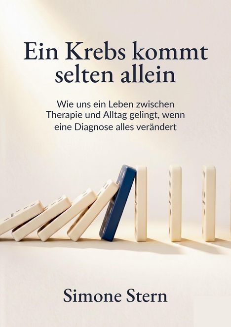 Titel: "Ein Krebs kommt selten allein". Untertitel: "Wie uns ein Leben zwischen Therapie und Alltag gelingt...". Name: Simone Stern. Bild zeigt Dominosteine.