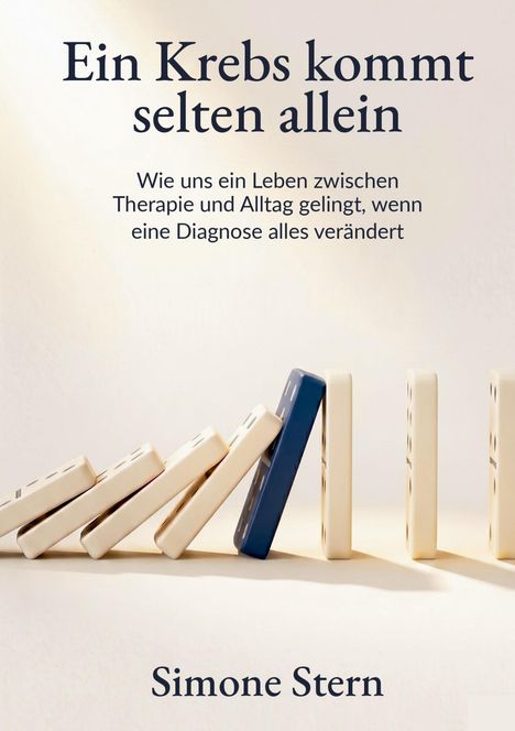 "Ein Krebs kommt selten allein. Wie uns ein Leben zwischen Therapie und Alltag gelingt, wenn eine Diagnose alles verändert." Dominos fallen.