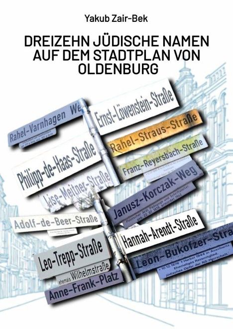Titel: „Dreizehn jüdische Namen auf dem Stadtplan von Oldenburg“. Zu sehen ist eine Collage von Straßenschildern.