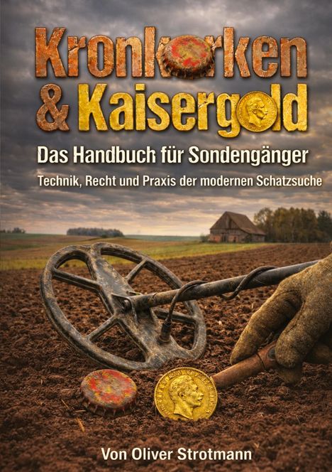 "Kronkorken & Kaisergold. Das Handbuch für Sondengänger. Technik, Recht und Praxis der modernen Schatzsuche."

Ein Metall-Detektor auf einem Acker, eine Hand hält einen Spaten, daneben ein Kronkorken und eine Münze.