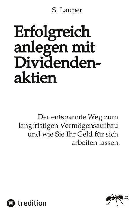 „Erfolgreich anlegen mit Dividendenaktien“ von S. Lauper. Logo unten links, stilisierte Ameise unten rechts.