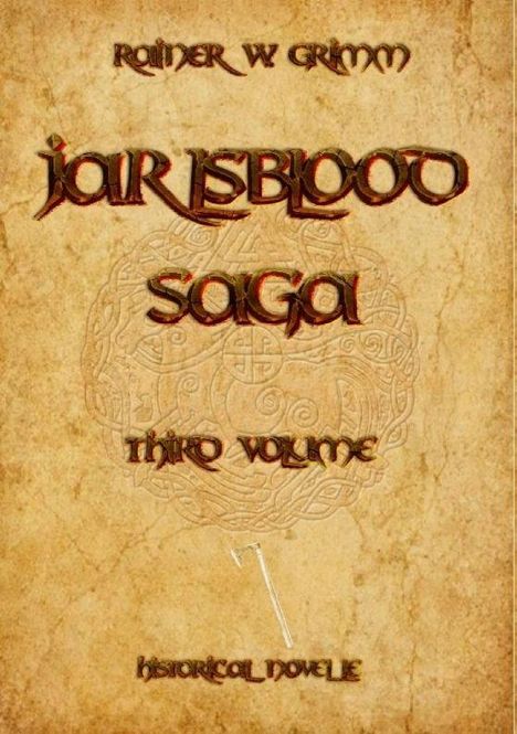 Texte: Rainer W. Grimm, Jarl's Blood Saga, Third Volume, Historical Novel. Hintergrund mit keltischem Design.
