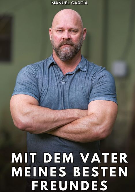 Text: "Manuel García" und "Mit dem Vater meines besten Freundes". Ein kräftiger, bärtiger Mann mit verschränkten Armen.