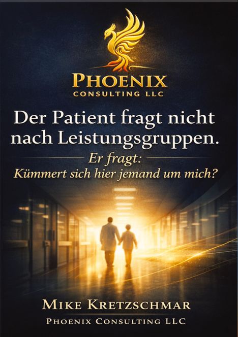 Text: "Der Patient fragt nicht nach Leistungsgruppen. Er fragt: Kümmert sich hier jemand um mich?" Logo: Phoenix Consulting LLC.