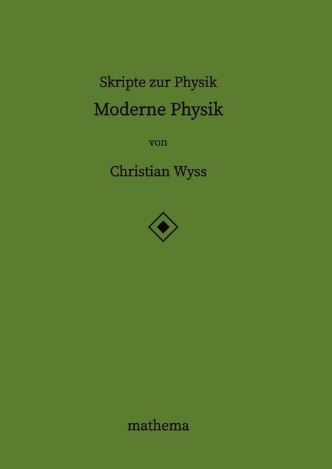 Text auf grünem Hintergrund: "Skripte zur Physik Moderne Physik von Christian Wyss", darunter ein Logo. Unten steht "mathema".