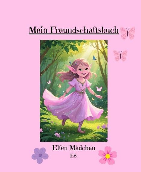„Mein Freundschaftsbuch“ und „Elfen Mädchen E.S.“. Illustration eines lachenden Elfenmädchens im Wald mit rosa Schmetterlingen.