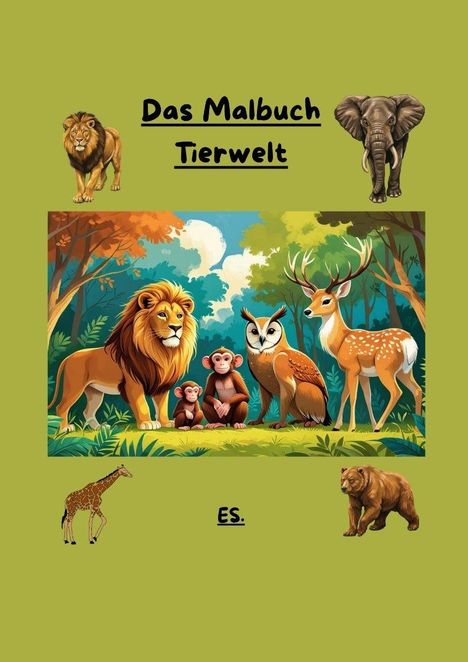 "Das Malbuch Tierwelt", "ES.". Illustration: Waldszene mit Löwe, Affen, Eule und Hirsch umrahmt von Tieren.