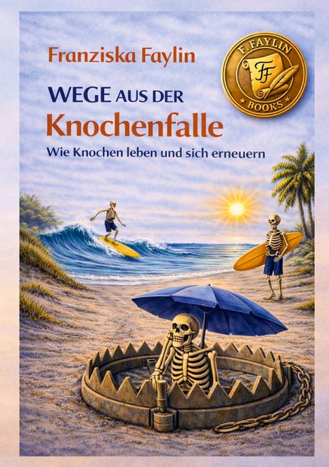 "Franziska Faylin: WEGE AUS DER Knochenfalle. Wie Knochen leben und sich erneuern." Illustration: Skelette am Strand mit Surfbrettern.