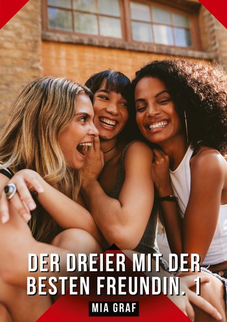 Text: "DER DREIER MIT DER BESTEN FREUNDIN. 1" und "MIA GRAF". Drei lachende Frauen umarmen sich.