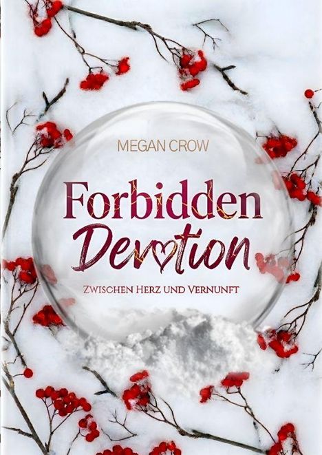 "Forbidden Devotion: Zwischen Herz und Vernunft", Megan Crow. Rote Beerenzweige im Schnee umranden eine Glaskugel.