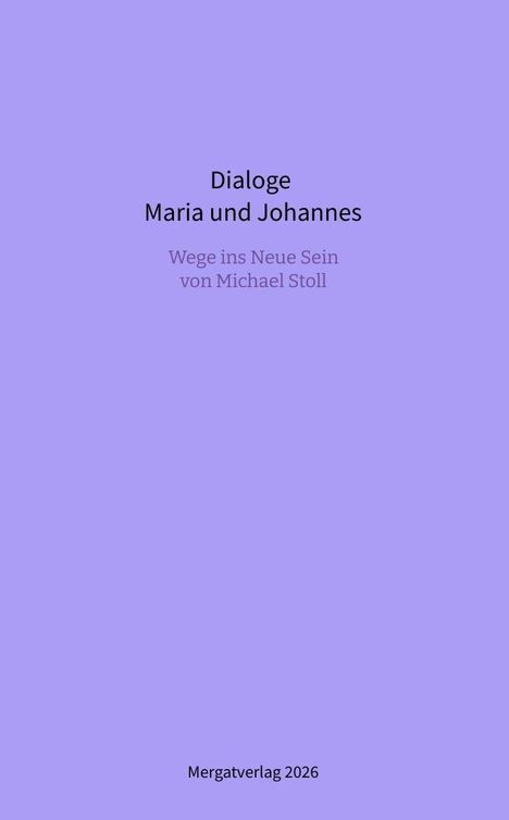 Texte: "Dialoge Maria und Johannes", "Wege ins Neue Sein von Michael Stoll", "Mergatverlag 2026". Hintergrund: Lila.
