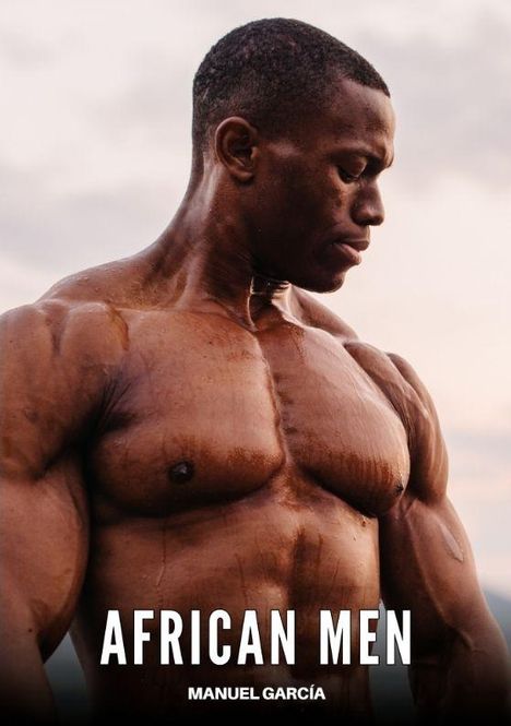 Text: "AFRICAN MEN" "MANUEL GARCÍA". Ein muskulöser Mann, sein Körper glänzt und ist detailliert in Szene gesetzt.