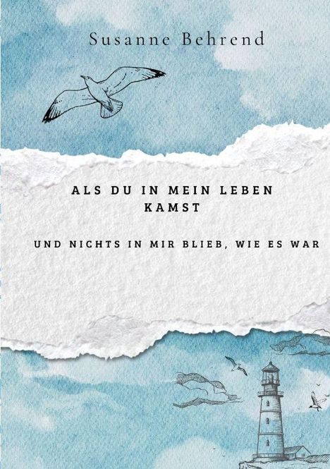 Oben steht "Susanne Behrend". Darunter: "ALS DU IN MEIN LEBEN KAMST UND NICHTS IN MIR BLIEB, WIE ES WAR". Wasserfarben-Hintergrund.