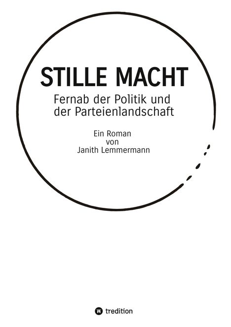 "STILLE MACHT. Fernab der Politik und der Parteienlandschaft. Ein Roman von Janith Lemmermann." Kreis mit Firmenlogo.