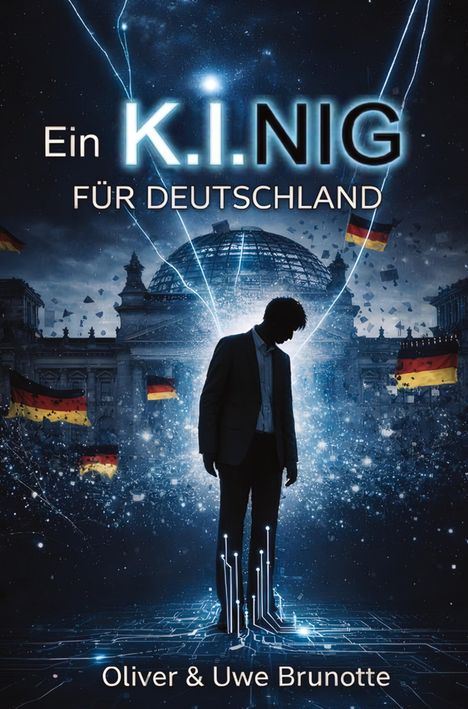 Ein Mann steht vor dem Reichstag, umgeben von Lichtstrahlen und Deutschlandflaggen. Titel: "Ein K.I.NIG für Deutschland".