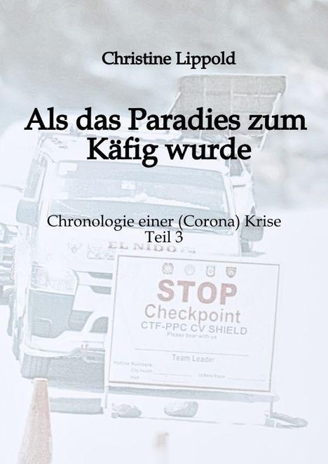 Text: Christine Lippold, Als das Paradies zum Käfig wurde, Chronologie einer (Corona) Krise Teil 3.  
Im Hintergrund ein Fahrzeug und ein STOP-Schild.