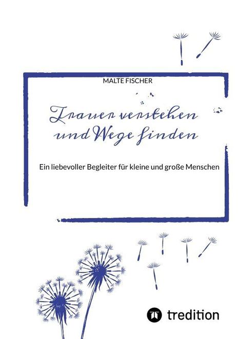 Text: "Trauer verstehen und Wege finden - Ein liebevoller Begleiter für kleine und große Menschen." Illustration: Pusteblumen.