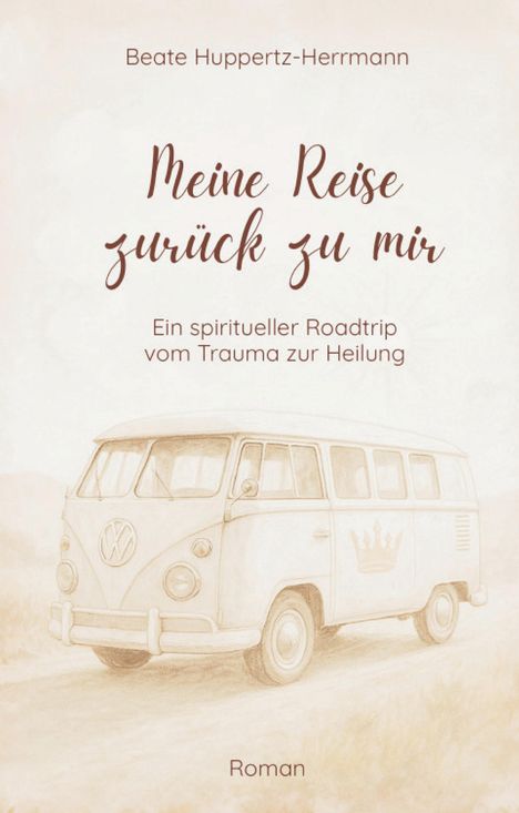 "Meine Reise zurück zu mir", Roman von Beate Huppertz-Herrmann. Illustration: VW-Bus in sanften Brauntönen.