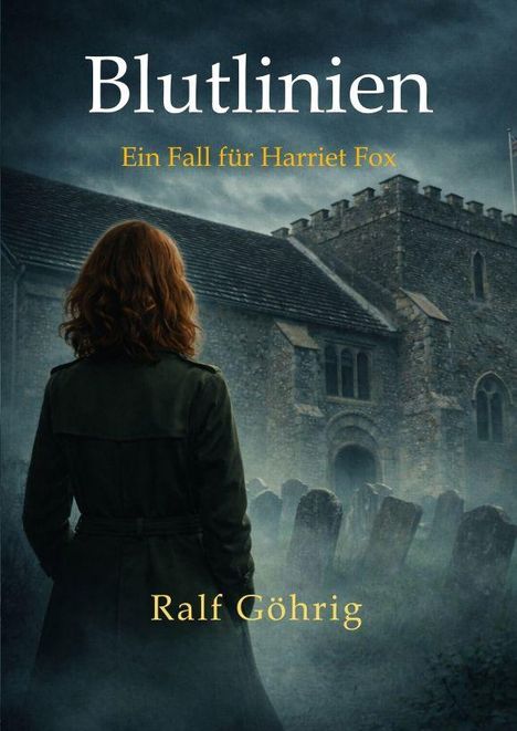 "Blutlinien", "Ein Fall für Harriet Fox", "Ralf Göhrig". Eine Person steht vor einer alten Kirche mit Grabsteinen.