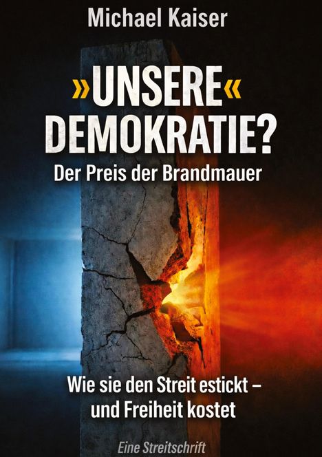 Texte: Michael Kaiser, »UNSERE« DEMOKRATIE?, Der Preis der Brandmauer. Hintergrund: Rissige Mauer zwischen blauem und rotem Licht.
