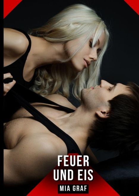 Text: "FEUER UND EIS - MIA GRAF". 

Eine Frau beugt sich zu einem Mann, der auf dem Rücken liegt. Sie hält sein Shirt.