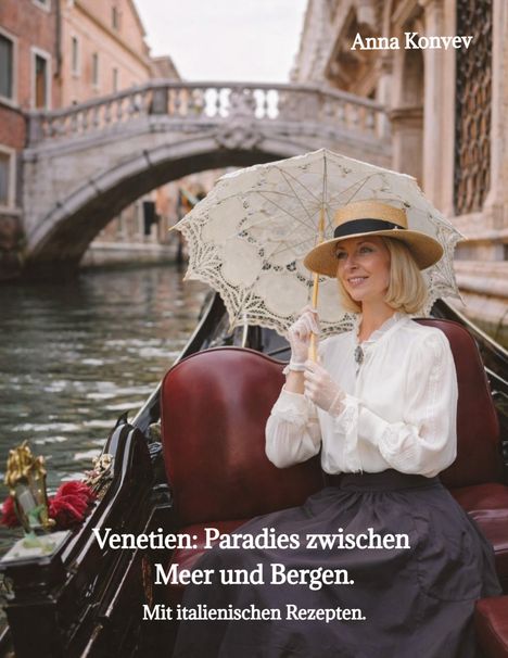 Text: "Anna Konyev. Venetien: Paradies zwischen Meer und Bergen. Mit italienischen Rezepten." Frau mit Sonnenschirm auf Gondel.