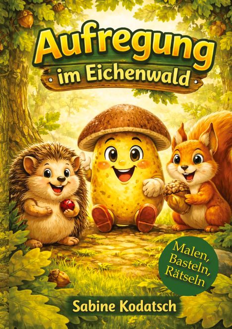 Text: "Aufregung im Eichenwald", "Malen, Basteln, Rätseln", "Sabine Kodatsch". Illustration: Igel, Pilz und Eichhörnchen im Wald.