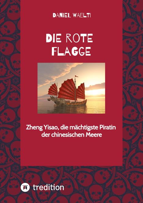„Die rote Flagge“ von Daniel Waelti. Zheng Yisao, die mächtigste Piratin der chinesischen Meere. Illustration eines Segelschiffs.