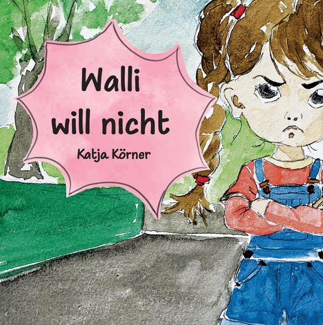 „Walli will nicht“ von Katja Körner. Illustration eines Mädchens mit verschränkten Armen und finsterem Gesicht.