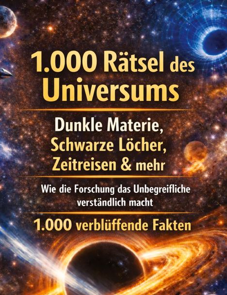 Text: "1.000 Rätsel des Universums", "Dunkle Materie, Schwarze Löcher, Zeitreisen & mehr", "1.000 verblüffende Fakten". Hintergrund: Weltraum.