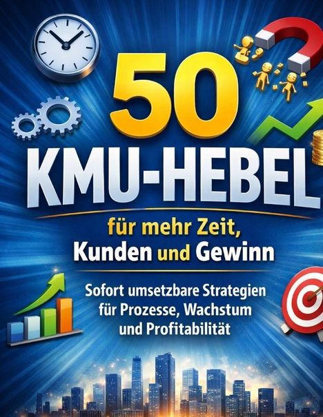 „50 KMU-HEBEL für mehr Zeit, Kunden und Gewinn.“ Uhr, Zahnräder, Pfeile und ein Diagramm auf blauem Hintergrund.