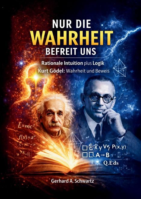 „Nur die Wahrheit befreit uns“ steht über Einstein und Gödel, flankiert von Formeln und Blitzen. Autor: Gerhard A. Schwartz.