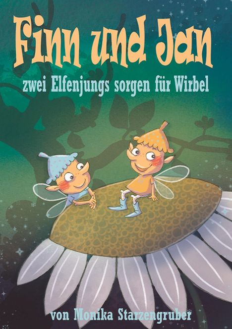 „Finn und Jan“, „zwei Elfenjungs sorgen für Wirbel“, „von Monika Starzengruber“. Zwei fröhliche Elfen auf einer Blume.