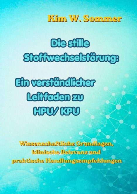 Text: "Kim W. Sommer. Die stille Stoffwechselstörung: Ein verständlicher Leitfaden zu HPU/KPU." Blau-grüner Hintergrund.