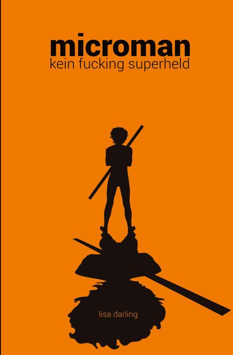 „microman, kein fucking superheld“ und „lisa darling“. Silhouette einer Person mit Stab auf orangefarbenem Hintergrund.