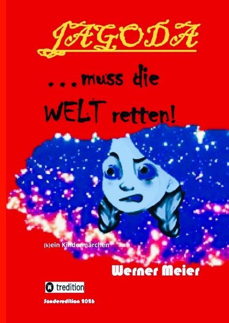 "JAGODA ...muss die WELT retten!" Illustration: Ein nachdenkliches Gesicht vor einem bunten Hintergrund. Autor: Werner Meier.