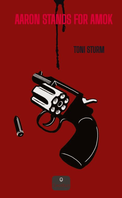 "Aaron Stands for Amok" in Rot, "Toni Sturm" in Schwarz. Illustration: Revolver mit Kugel auf rotem Hintergrund.