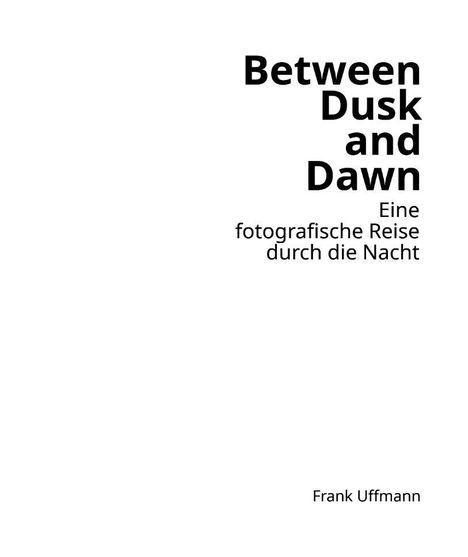 "Between Dusk and Dawn. Eine fotografische Reise durch die Nacht." Unten rechts: "Frank Uffmann". Schlichtes, minimalistisches Layout.