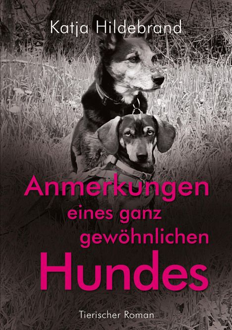 "Katja Hildebrand: Anmerkungen eines ganz gewöhnlichen Hundes. Tierischer Roman." Zwei Hunde in einem schwarz-weißen Foto.