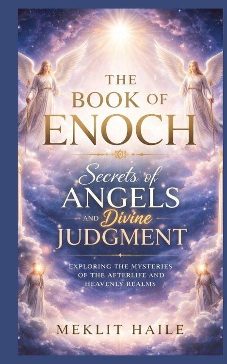 "The Book of Enoch: Secrets of Angels and Divine Judgment" von Meklit Haile. Himmlische Szenerie mit Engeln und Licht.