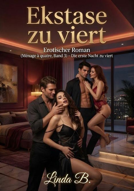 Text: "Ekstase zu viert. Erotischer Roman (Ménage à quatre, Band 3) – Die erste Nacht zu viert. Linda B."  
Vier Personen stilvoll in einem luxuriösen Raum.