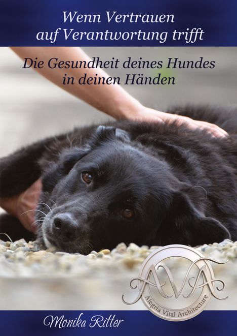 Text: "Wenn Vertrauen auf Verantwortung trifft. Die Gesundheit deines Hundes in deinen Händen. Monika Ritter." Logo: AVA. Ein schwarzer Hund wird gestreichelt.