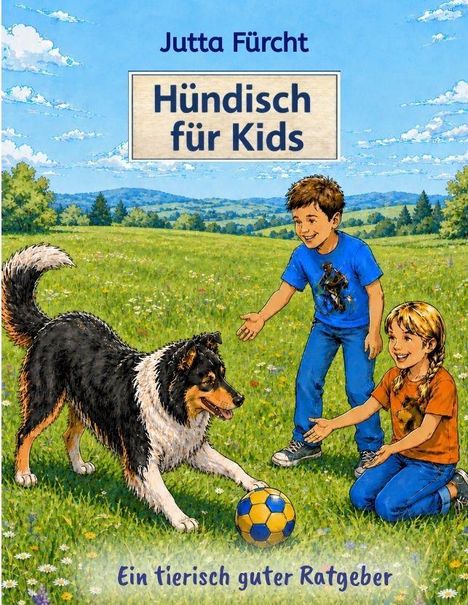"Hündisch für Kids", "Jutta Fürcht", "Ein tierisch guter Ratgeber". Kinder spielen mit einem Hund auf einer Wiese.