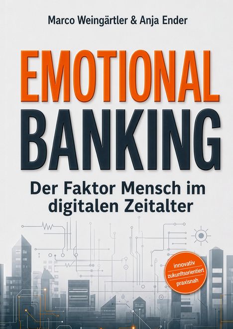 "EMOTIONAL BANKING. Der Faktor Mensch im digitalen Zeitalter." Oben Autorennamen. Graue Skyline mit Schaltkreisen.