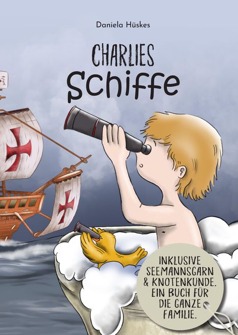 Text: "Charlies Schiffe", "Inklusive Seemannsgarn & Knoten", "Daniela Hüskes". Kind mit Fernrohr in der Badewanne, Schiff.