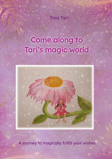 "Come along to Tari’s magic world. A journey to magically fulfill your wishes." Illustration: Mädchen sitzt unter großer Blume.