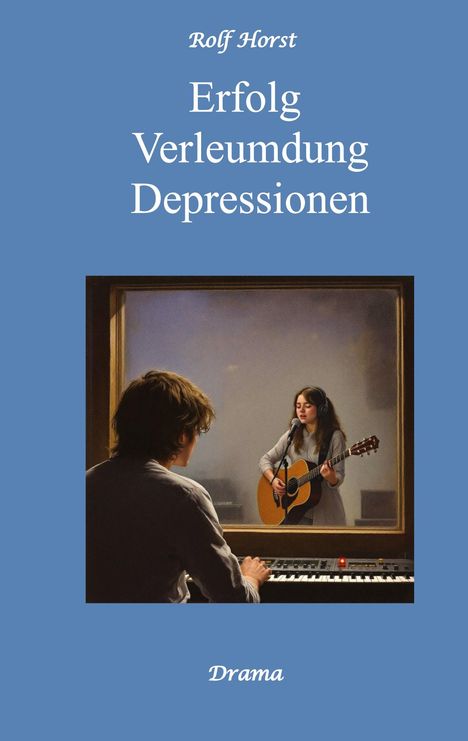 "Erfolg Verleumdung Depressionen" von Rolf Horst. Drama. Eine Frau singt und spielt Gitarre, ein Mann sitzt am Keyboard.
