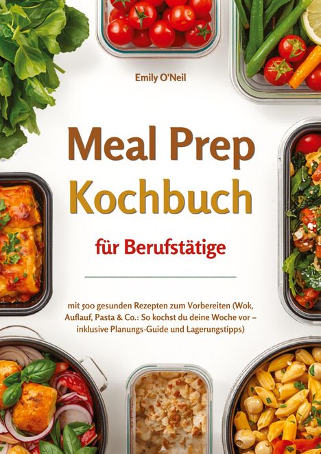„Meal Prep Kochbuch für Berufstätige“ von Emily O'Neil. Umschlossen von buntem Gemüse und fertigen Gerichten.