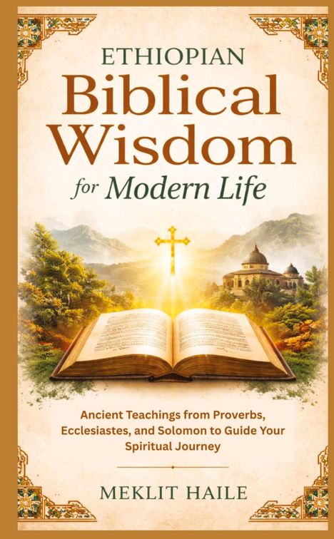„Ethiopian Biblical Wisdom for Modern Life“ von Meklit Haile. Offenes Buch und Kreuz vor Landschaft mit Kirche.